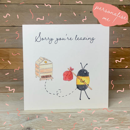 Sorry You're Leaving Bee card - Arty Bee Designs 